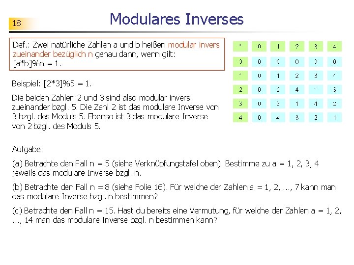 18 Modulares Inverses Def. : Zwei natürliche Zahlen a und b heißen modular invers