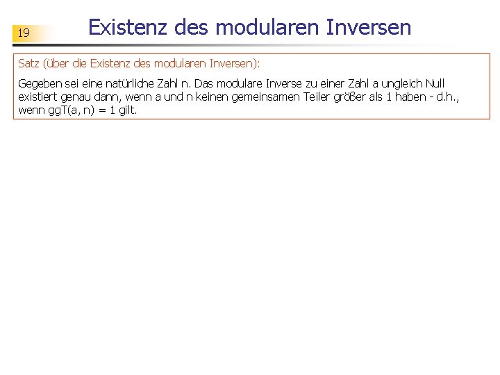 19 Existenz des modularen Inversen Satz (über die Existenz des modularen Inversen): Gegeben sei