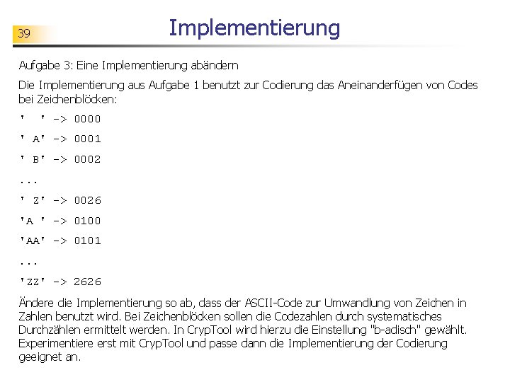 Implementierung 39 Aufgabe 3: Eine Implementierung abändern Die Implementierung aus Aufgabe 1 benutzt zur