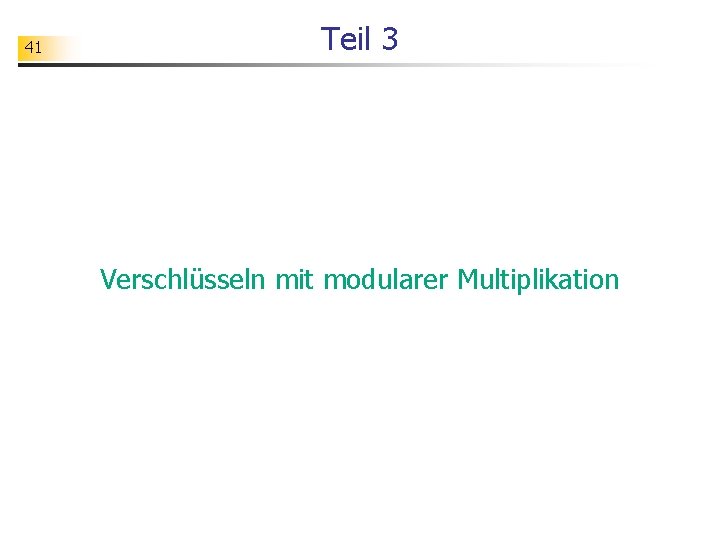 41 Teil 3 Verschlüsseln mit modularer Multiplikation 