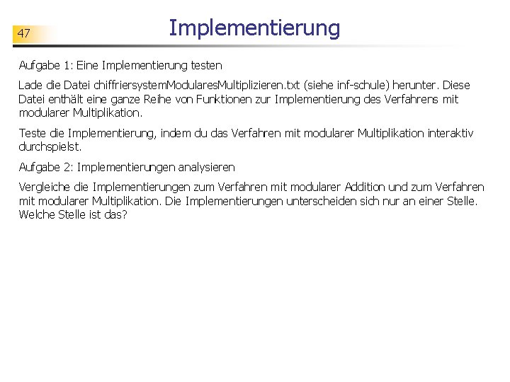 47 Implementierung Aufgabe 1: Eine Implementierung testen Lade die Datei chiffriersystem. Modulares. Multiplizieren. txt