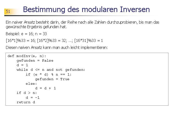 51 Bestimmung des modularen Inversen Ein naiver Ansatz besteht darin, der Reihe nach alle