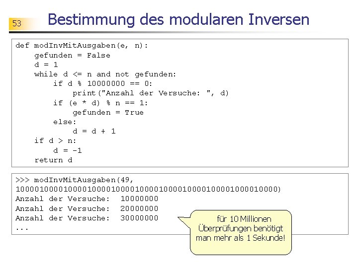 53 Bestimmung des modularen Inversen def mod. Inv. Mit. Ausgaben(e, n): gefunden = False