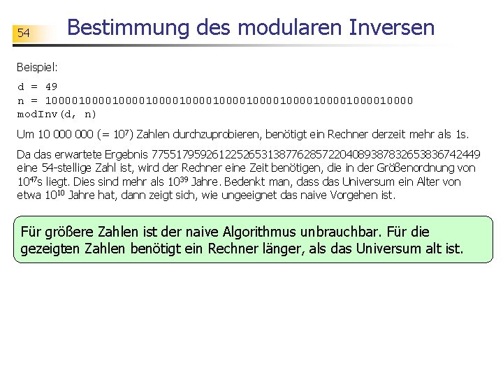 54 Bestimmung des modularen Inversen Beispiel: d = 49 n = 100001000010000100001000010000 mod. Inv(d,