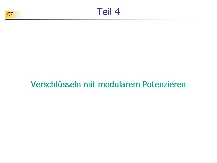 67 Teil 4 Verschlüsseln mit modularem Potenzieren 