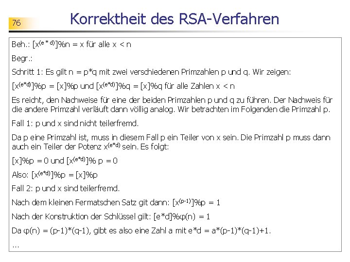 76 Korrektheit des RSA-Verfahren Beh. : [x(e * d)]%n = x für alle x