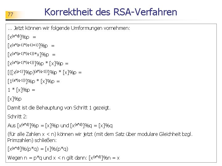 77 Korrektheit des RSA-Verfahren . . . Jetzt können wir folgende Umformungen vornehmen: [x(e*d)]%p