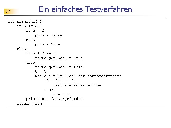 87 Ein einfaches Testverfahren def primzahl(n): if n <= 2: if n < 2: