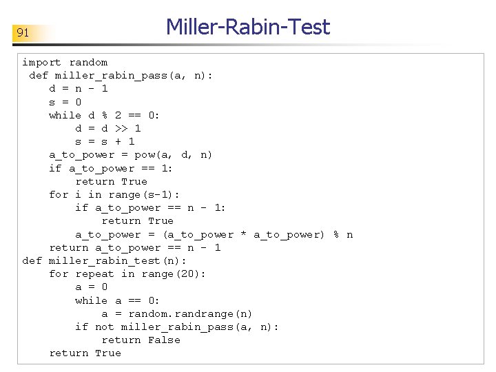91 Miller-Rabin-Test import random def miller_rabin_pass(a, n): d = n - 1 s =
