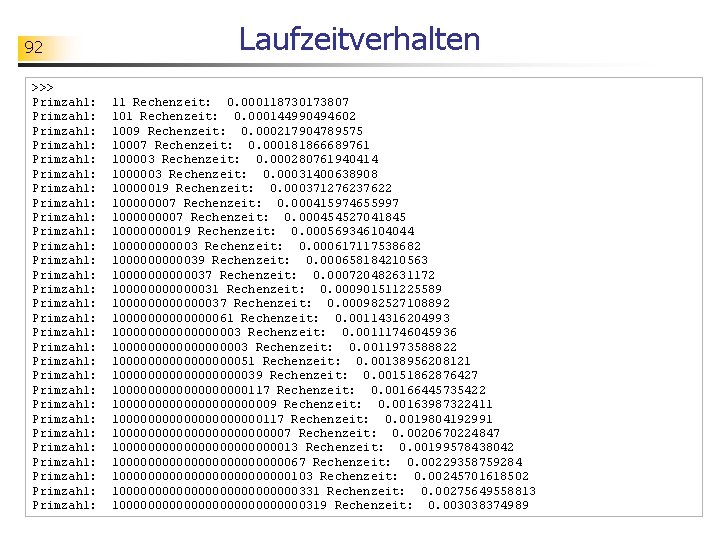 92 >>> Primzahl: Primzahl: Primzahl: Primzahl: Primzahl: Primzahl: Primzahl: Primzahl: Laufzeitverhalten 11 Rechenzeit: 0.