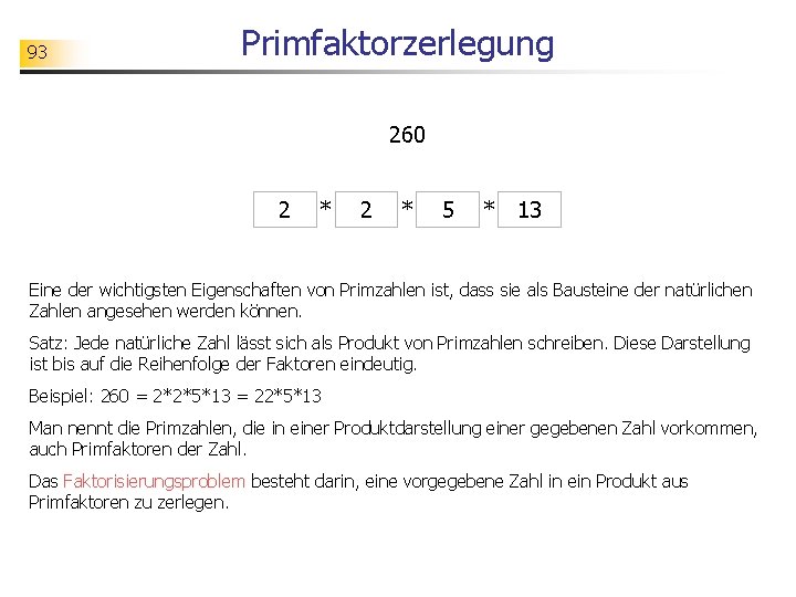 93 Primfaktorzerlegung 260 2 * 5 * 13 Eine der wichtigsten Eigenschaften von Primzahlen