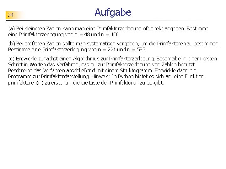 94 Aufgabe (a) Bei kleineren Zahlen kann man eine Primfaktorzerlegung oft direkt angeben. Bestimme