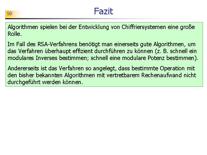 98 Fazit Algorithmen spielen bei der Entwicklung von Chiffriersystemen eine große Rolle. Im Fall