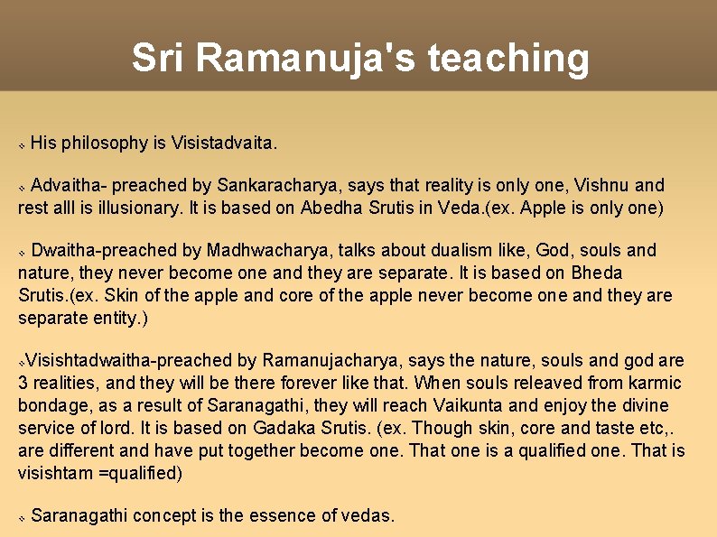 Sri Ramanuja's teaching v His philosophy is Visistadvaita. Advaitha- preached by Sankaracharya, says that