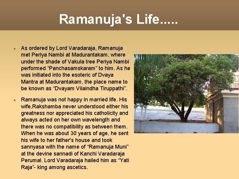 Ramanuja's Life. . . As ordered by Lord Varadaraja, Ramanuja met Periya Nambi at