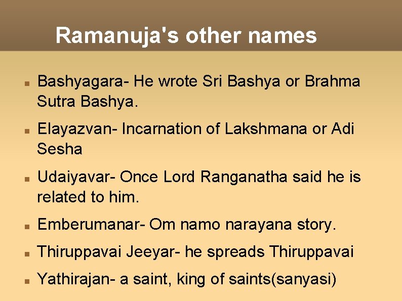 Ramanuja's other names Bashyagara- He wrote Sri Bashya or Brahma Sutra Bashya. Elayazvan- Incarnation