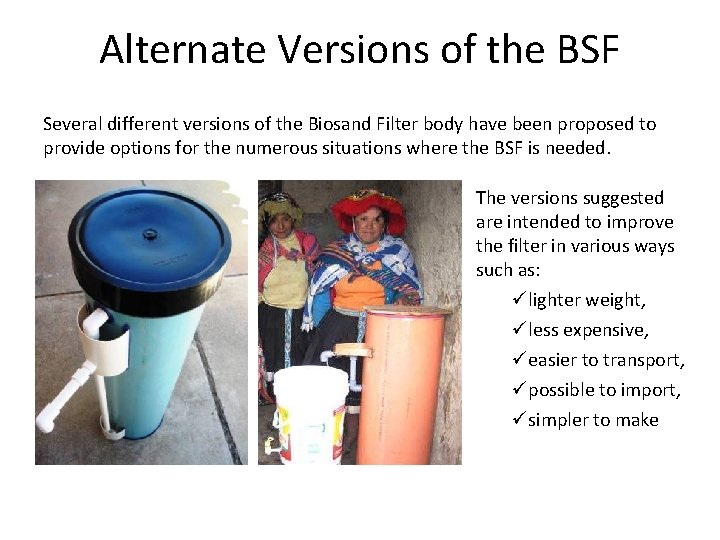 Alternate Versions of the BSF Several different versions of the Biosand Filter body have