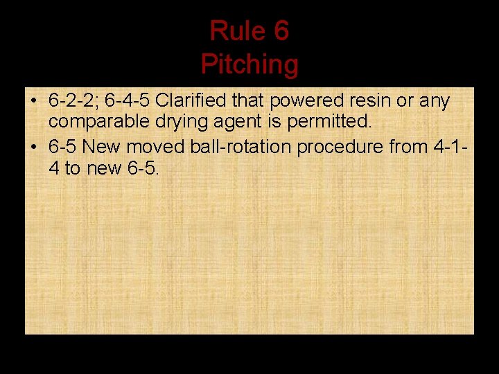 Rule 6 Pitching • 6 -2 -2; 6 -4 -5 Clarified that powered resin