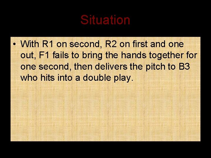 Situation • With R 1 on second, R 2 on first and one out,