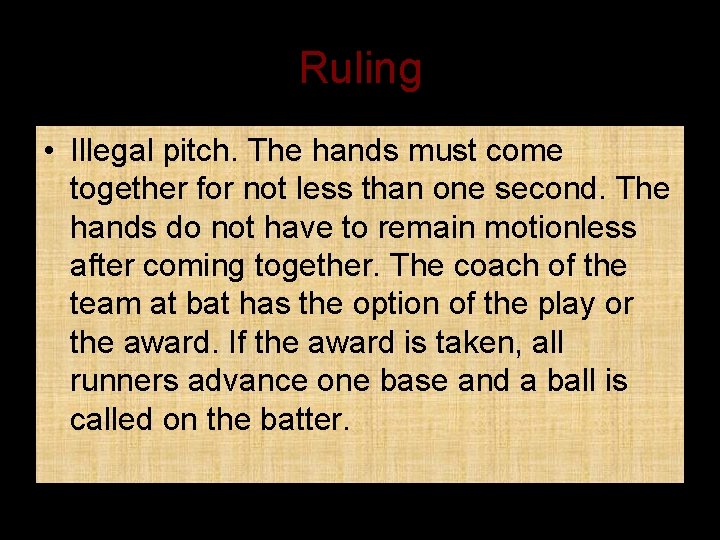 Ruling • Illegal pitch. The hands must come together for not less than one