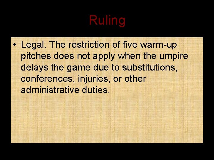 Ruling • Legal. The restriction of five warm-up pitches does not apply when the