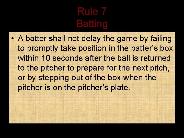 Rule 7 Batting • A batter shall not delay the game by failing to