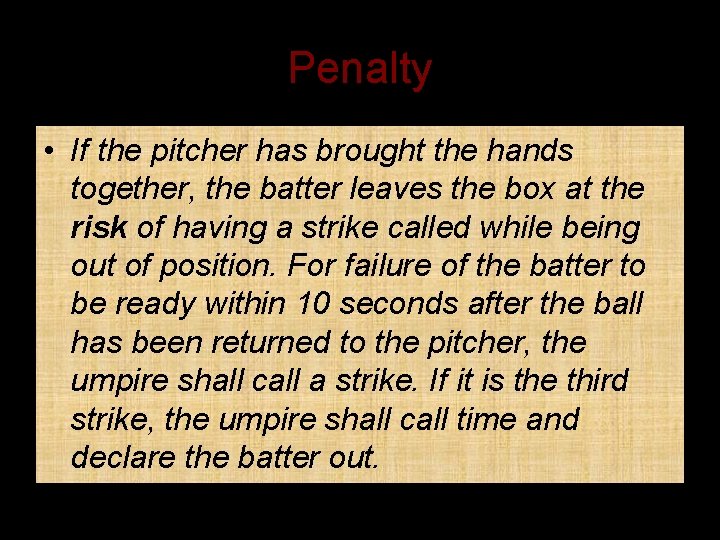 Penalty • If the pitcher has brought the hands together, the batter leaves the