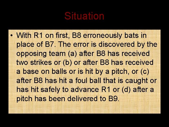 Situation • With R 1 on first, B 8 erroneously bats in place of