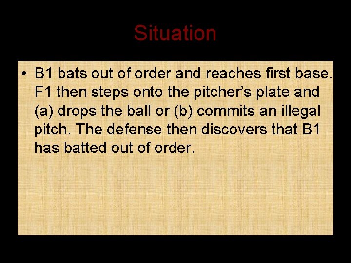 Situation • B 1 bats out of order and reaches first base. F 1