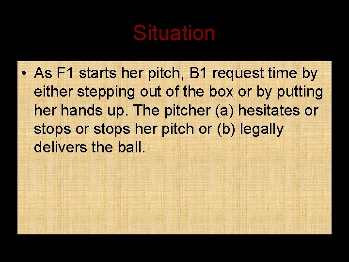 Situation • As F 1 starts her pitch, B 1 request time by either
