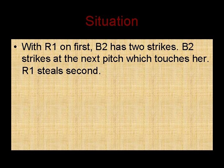 Situation • With R 1 on first, B 2 has two strikes. B 2