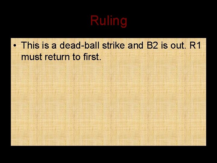 Ruling • This is a dead-ball strike and B 2 is out. R 1