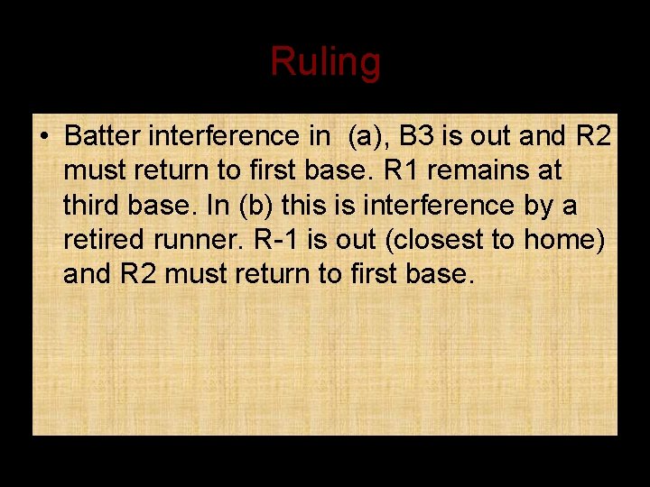 Ruling • Batter interference in (a), B 3 is out and R 2 must
