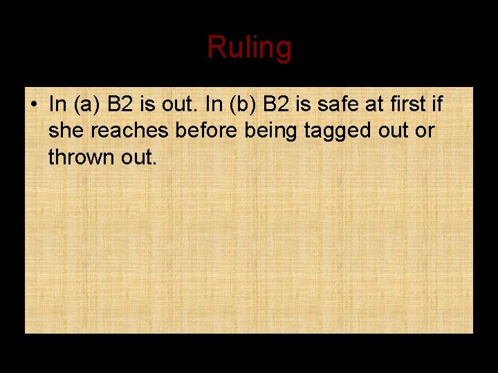 Ruling • In (a) B 2 is out. In (b) B 2 is safe