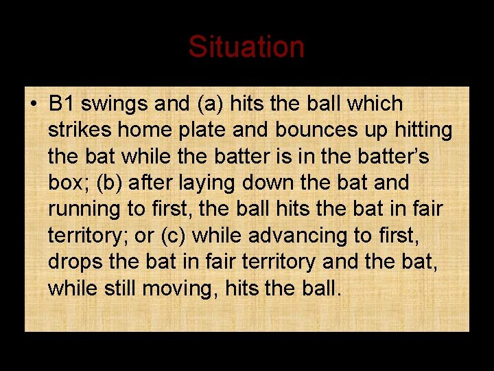 Situation • B 1 swings and (a) hits the ball which strikes home plate