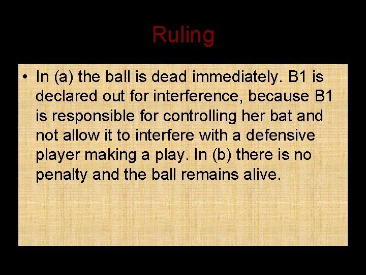 Ruling • In (a) the ball is dead immediately. B 1 is declared out