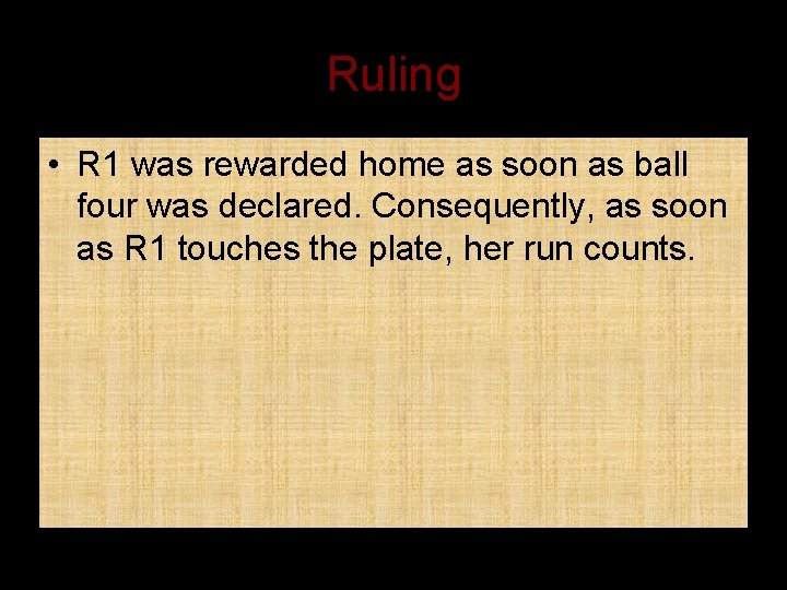 Ruling • R 1 was rewarded home as soon as ball four was declared.