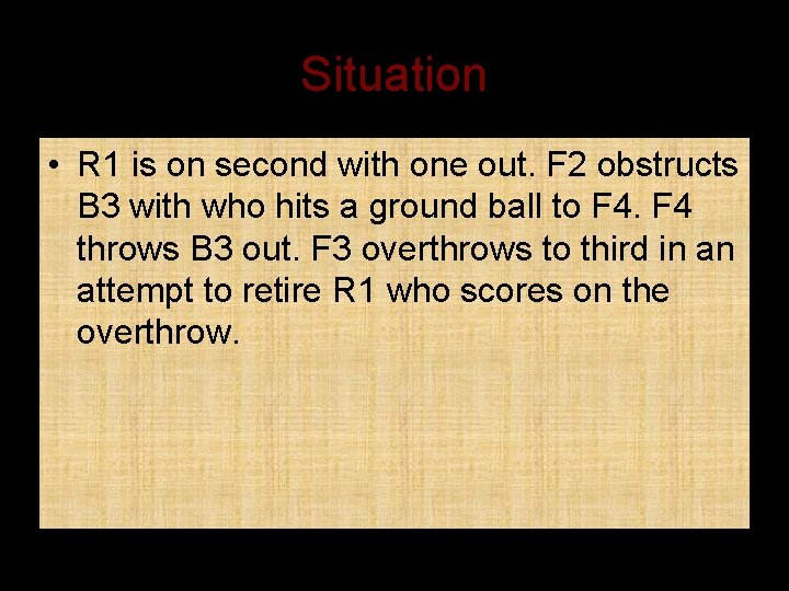 Situation • R 1 is on second with one out. F 2 obstructs B