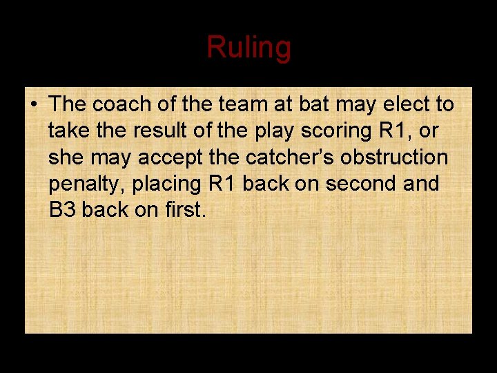 Ruling • The coach of the team at bat may elect to take the
