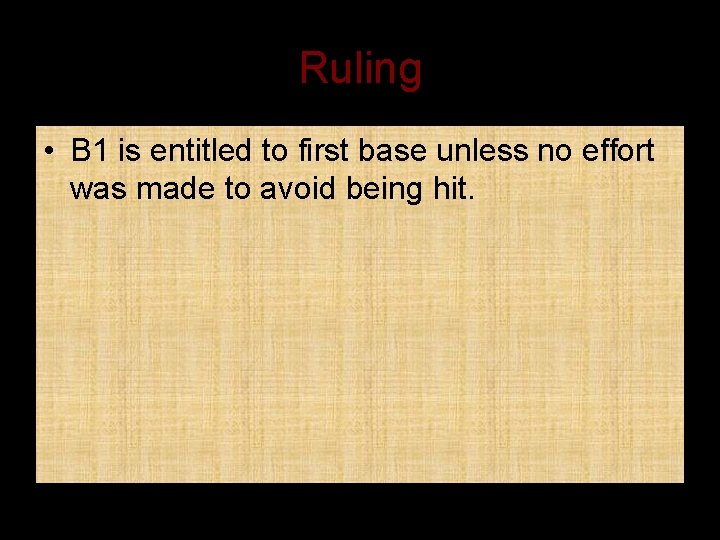 Ruling • B 1 is entitled to first base unless no effort was made