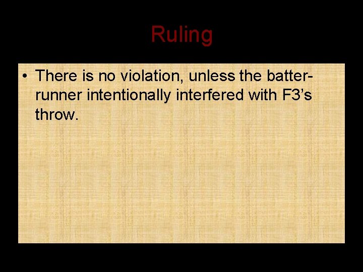 Ruling • There is no violation, unless the batterrunner intentionally interfered with F 3’s