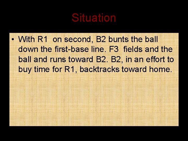 Situation • With R 1 on second, B 2 bunts the ball down the