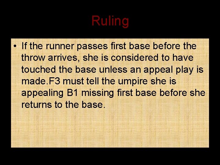 Ruling • If the runner passes first base before throw arrives, she is considered