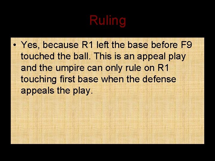 Ruling • Yes, because R 1 left the base before F 9 touched the