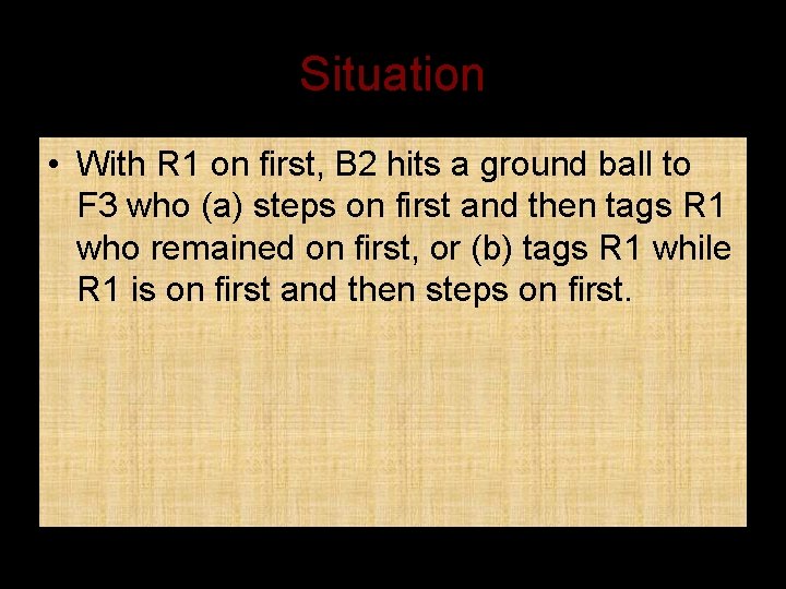 Situation • With R 1 on first, B 2 hits a ground ball to