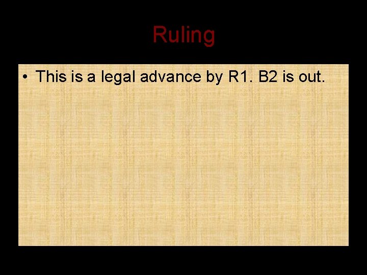 Ruling • This is a legal advance by R 1. B 2 is out.