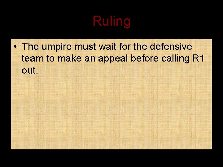 Ruling • The umpire must wait for the defensive team to make an appeal