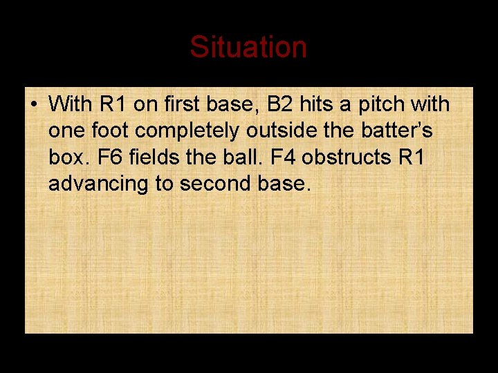 Situation • With R 1 on first base, B 2 hits a pitch with