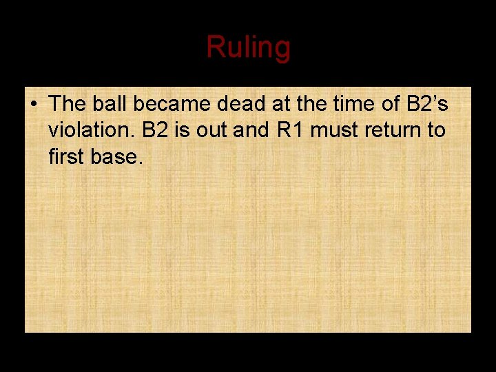 Ruling • The ball became dead at the time of B 2’s violation. B