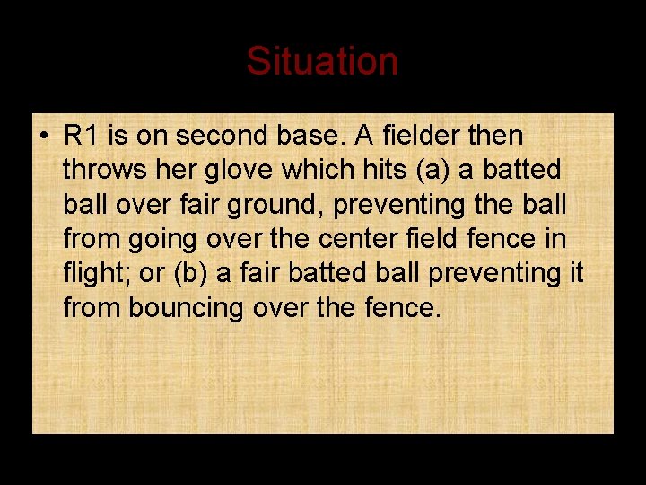 Situation • R 1 is on second base. A fielder then throws her glove